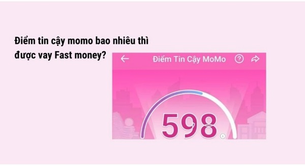 Điểm tin cậy MoMo bao nhiêu thì được vay 50 triệu Fast Money